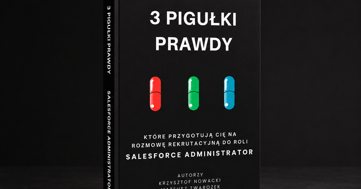 3 pigułki prawdy, które przygotują Cię na rozmowę rekrutacyjną do roli Salesforce Administrator