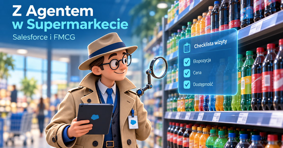 Z Agentem w Supermarkecie - Salesforce i FMCG