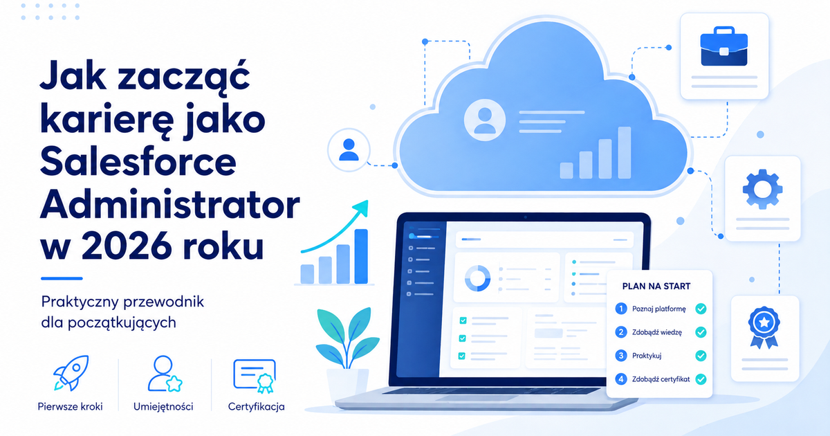 Jak zacząć karierę jako Salesforce Administrator w 2026 roku