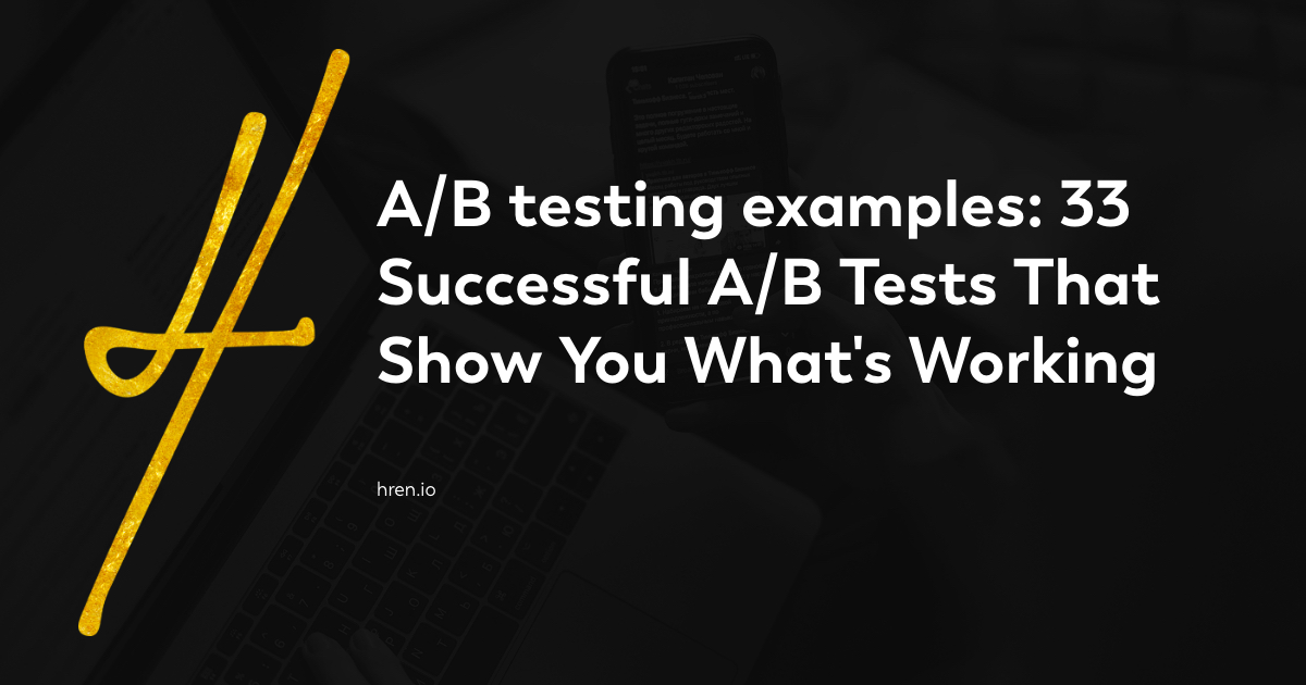 A/B Testing Examples: 33 Successful A/B Tests That Show You What's Working