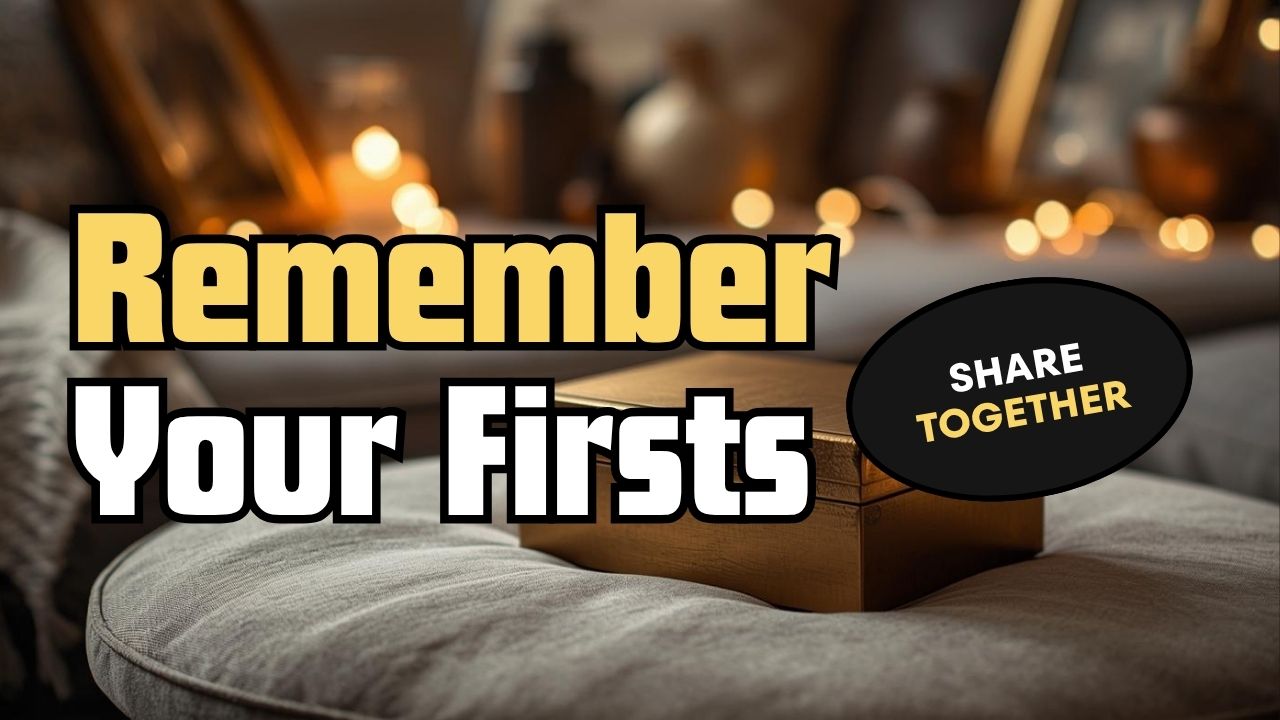 Remember Your Firsts