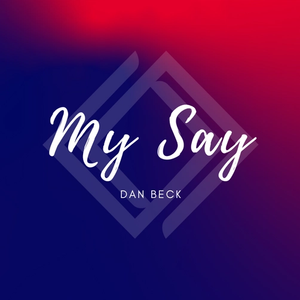 My Say with Dan Beck - August 2023