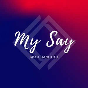 My Say with Brad Hancock - February 2024