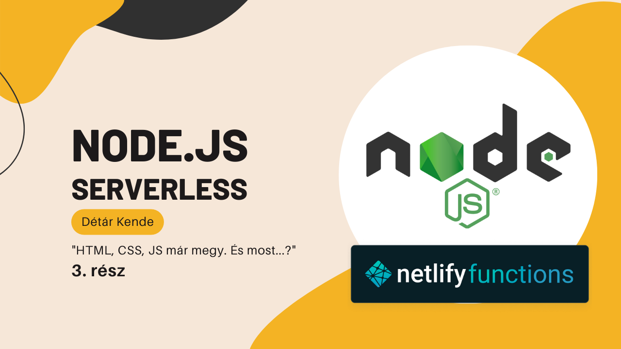 NODE.JS & Serverless - "HTML, CSS, JS már megy. És most...?" - 3. rész