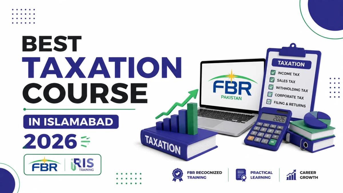 Best Taxation Course in Islamabad 2026 – FBR IRIS Training with Practical Tax Filing and Income Tax Learning