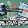 Withholding Tax on Bank Transactions Explained