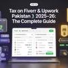 Tax on Fiverr & Upwork Income Pakistan 2025–26: The Complete Guide