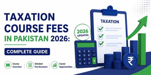 Taxation Course Fees in Pakistan 2026: Complete Guide