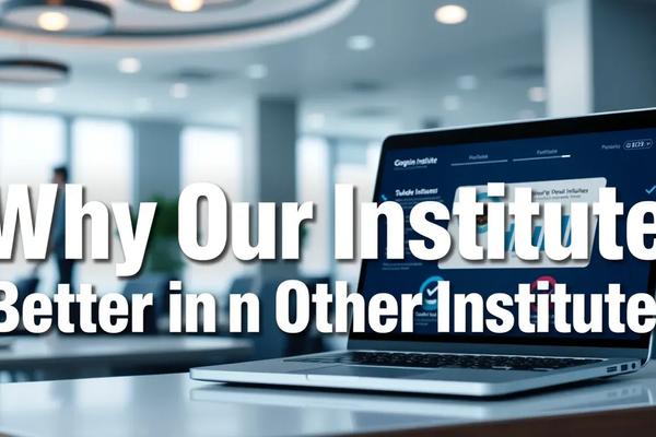 Why Our Institute is Better than Other Institute?