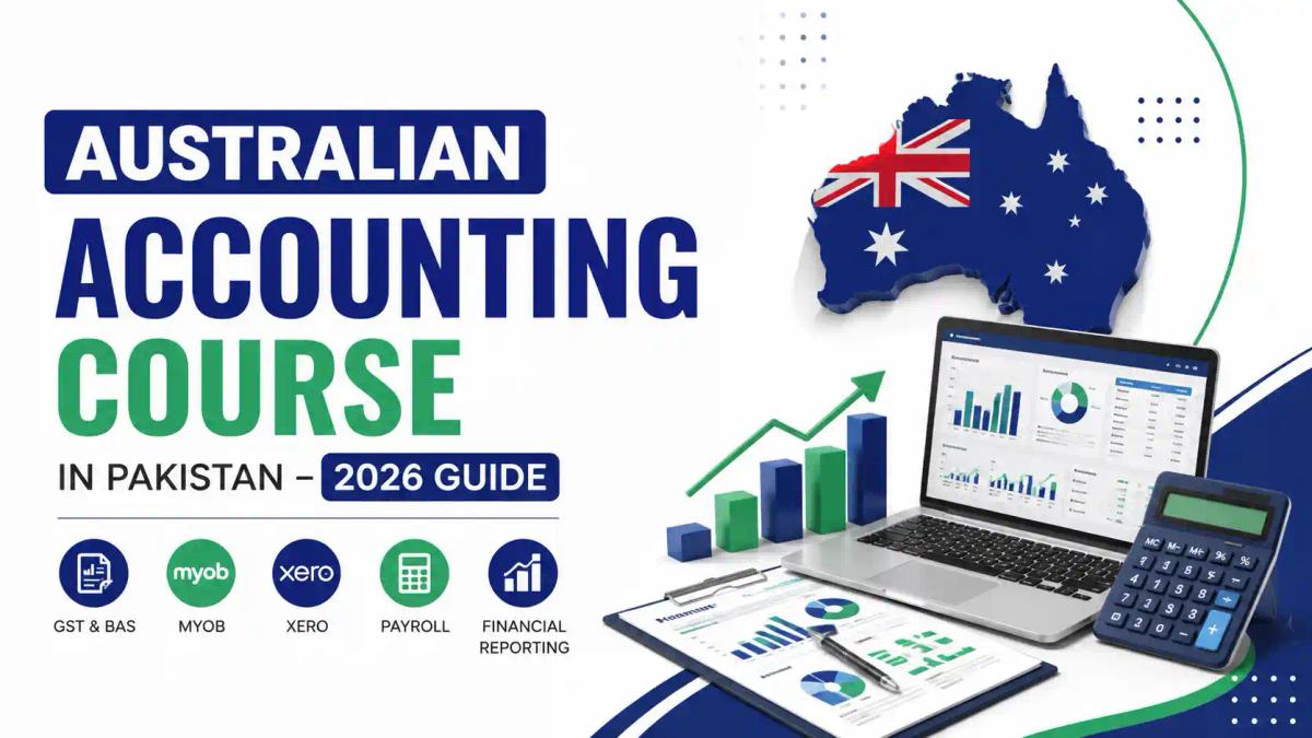 Australian Accounting Course in Pakistan 2026 featuring GST, BAS, Xero, MYOB, payroll, financial reporting, and Australian accounting training