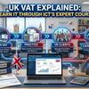 UK VAT Explained Learn It Through ICT's Expert Course