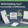 What is Withholding Tax And How to Handle It Efficiently