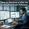 how-to-become-a-usa-tax-consultant-from-pakistan