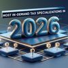 Most In-Demand Tax Specializations in 2026: