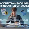 Do You Need an Accounting Background for Tax Courses
