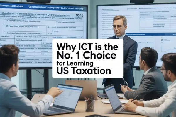 Why ICT Is the No.1 Choice for Learning US Taxation