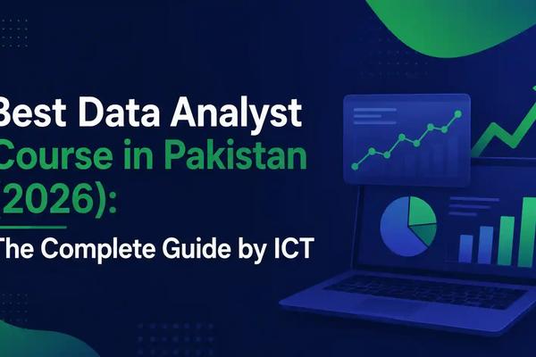 Best Data Analyst Course in Pakistan (2026): The Complete Guide by ICT