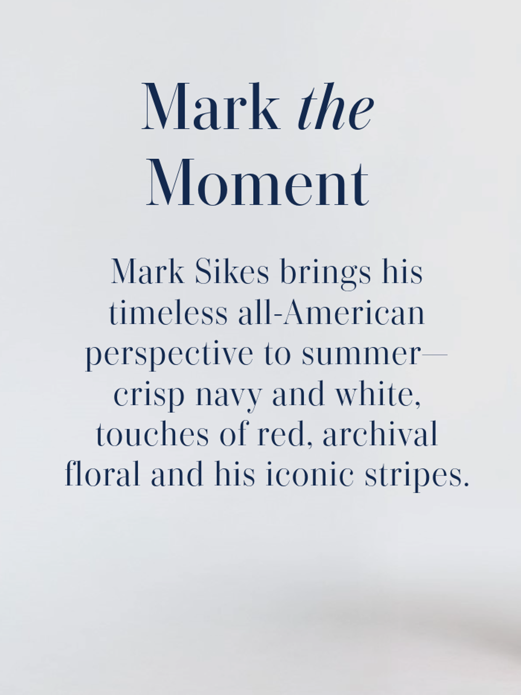 Text: "Mark the Moment." Description of Mark Sikes' all-American summer collection featuring navy, white, red, floral, and stripes.