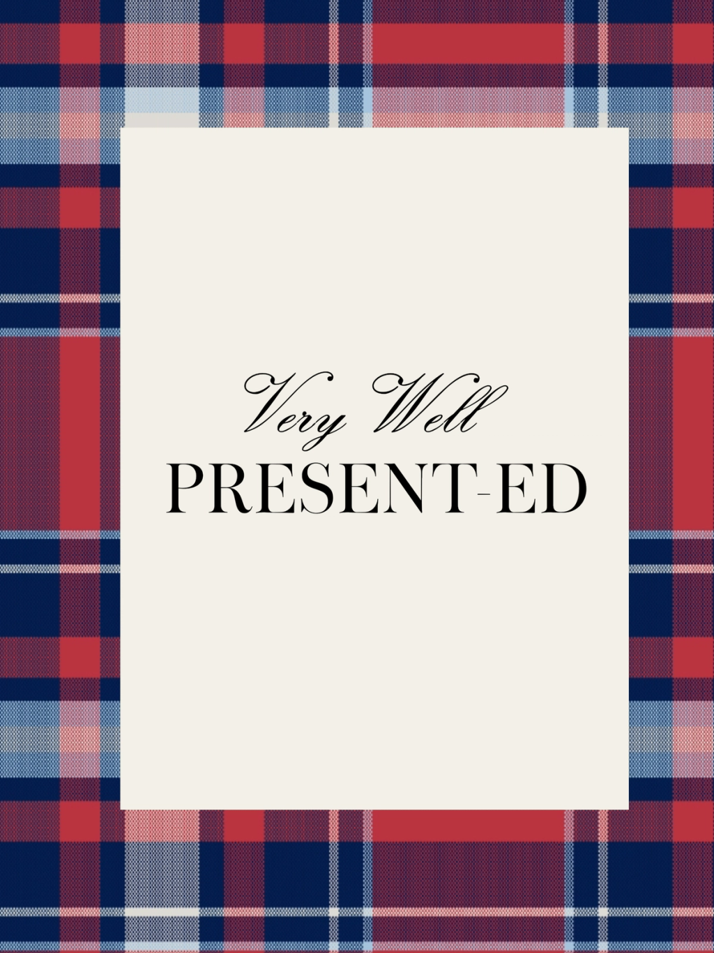 A red, navy, and light blue plaid background with a beige rectangle featuring the text "Very Well PRESENT-ED".