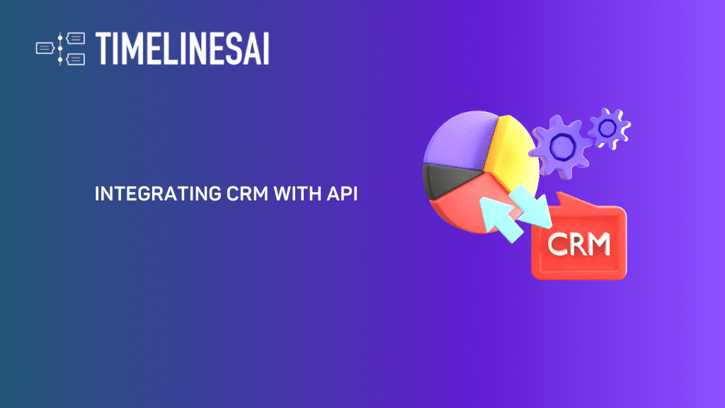 Integrating CRM with API: A Comprehensive Guide [2024] | TimelinesAI