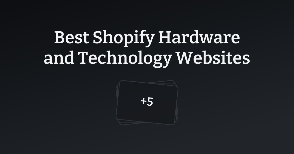 Best Shopify Hardware and Technology Websites with count