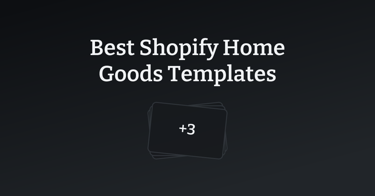 Best Shopify Home Goods Templates with count