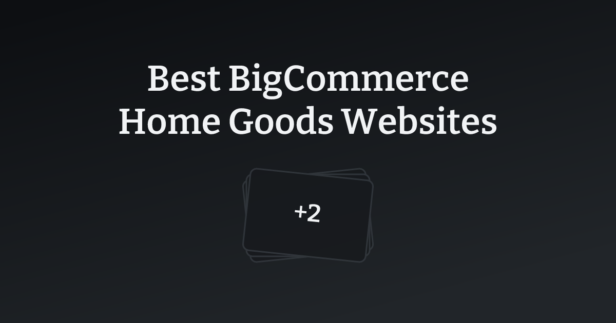 Best BigCommerce Home Goods Websites with count