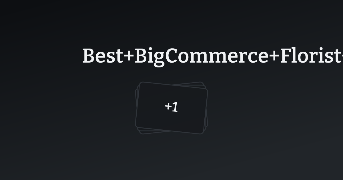 Best BigCommerce Florist Websites with count