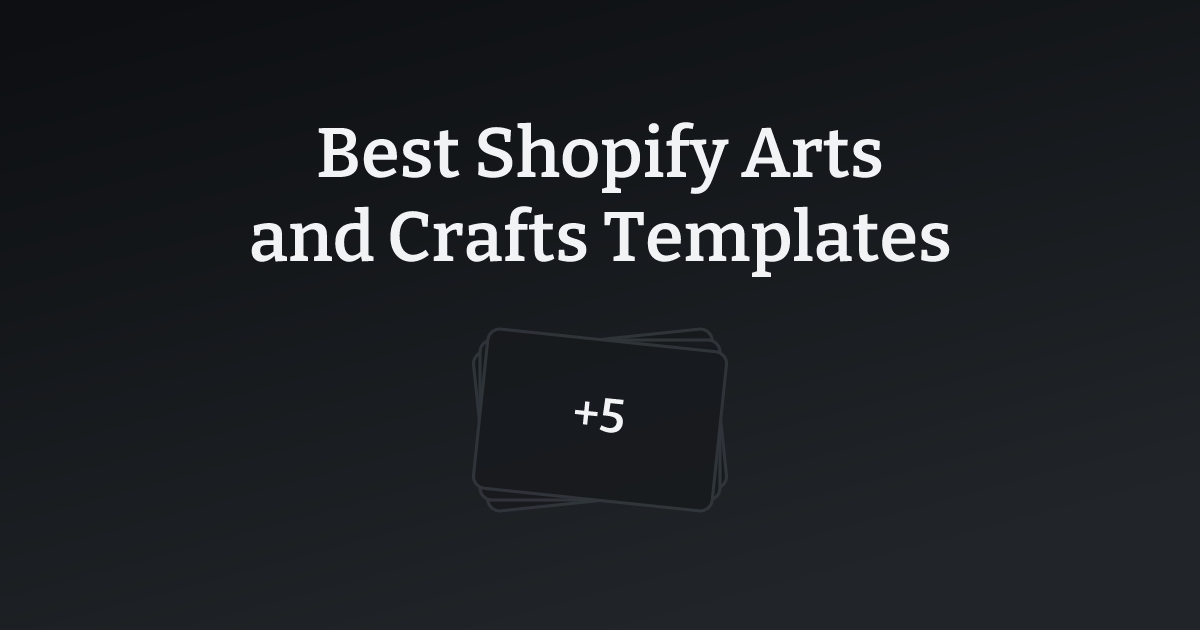 Best Shopify Arts and Crafts Templates with count