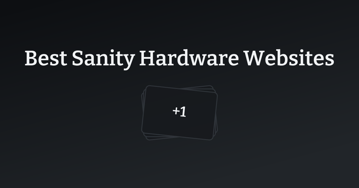 Best Sanity Hardware Websites with count