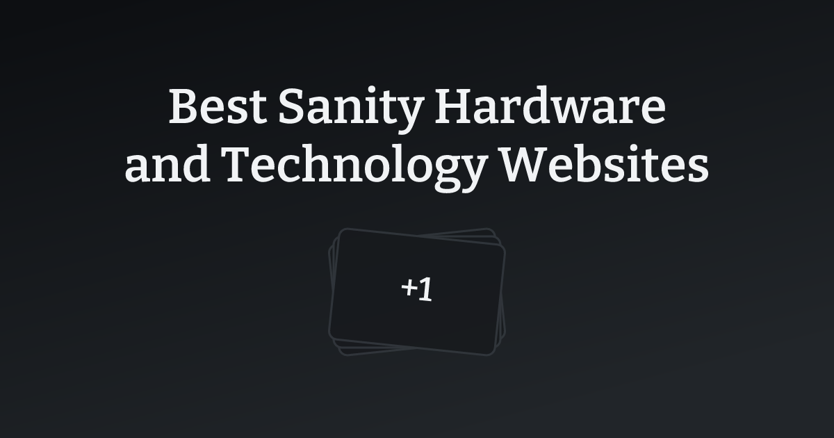Best Sanity Hardware and Technology Websites with count