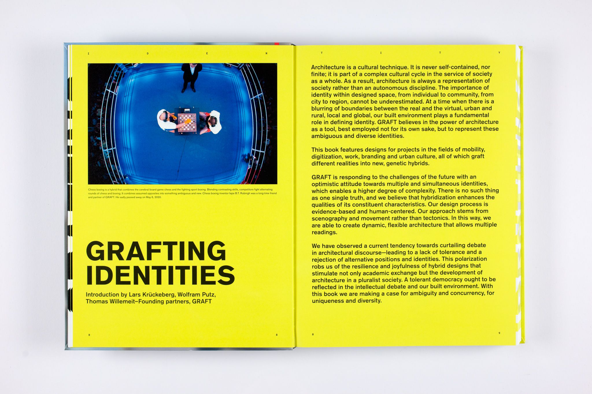 IDENTITY. New Commercial, Cultural and Mobility Architecture Author		GRAFT Project type	Publication Language	English Publisher	Birkhäuser  Paperback	360 pages Published	October 12, 2020  ISBN-10	3035619166 ISBN-13	978-3035619164   The international and multidisciplinary practice GRAFT conceives of itself as a label for architecture, urban design, product design, and music. GRAFT calls itself a "hybrid office" and produces dynamic architectural designs for standard commissions; however, the architects also initiate their own projects and system solutions for tasks with a social, ecological, or esthetic emphasis.