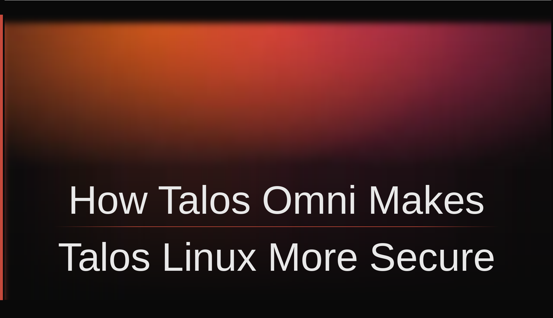 Blog post title card with a dark background and an orange-to-magenta gradient, reading "How Talos Omni makes Talos Linux more secure."