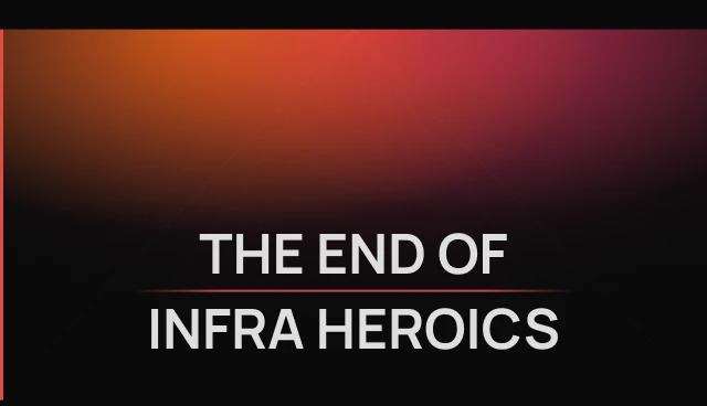End of infra heroics