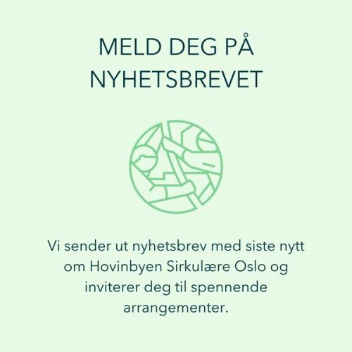 Vil du ha månedlige oppdateringer om hva som foregår i Hovinbyen Sirkulære Oslo?