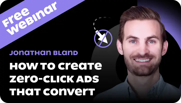 Create Zero-Click Ads That Convert webinar