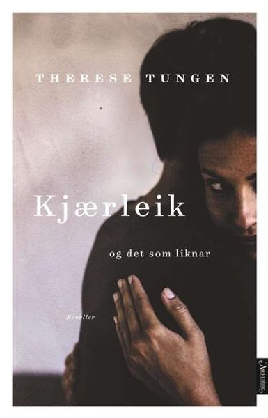 Kjærleik og det som liknar av Therese Tungen