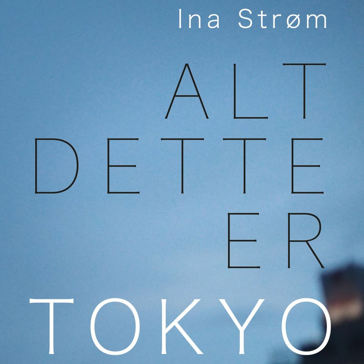 Alt dette er Tokyo av Ina Strøm - Bokforside