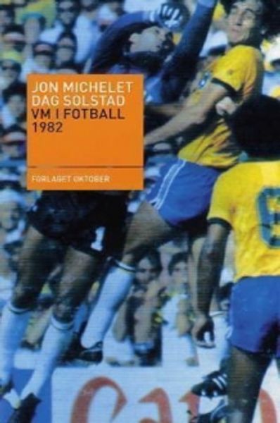 VM i fotball 1982 av Jon Michelet og Dag Solstad - Bokforside