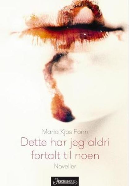 Dette har jeg aldri fortalt til noen av Maria Kjos Fonn
