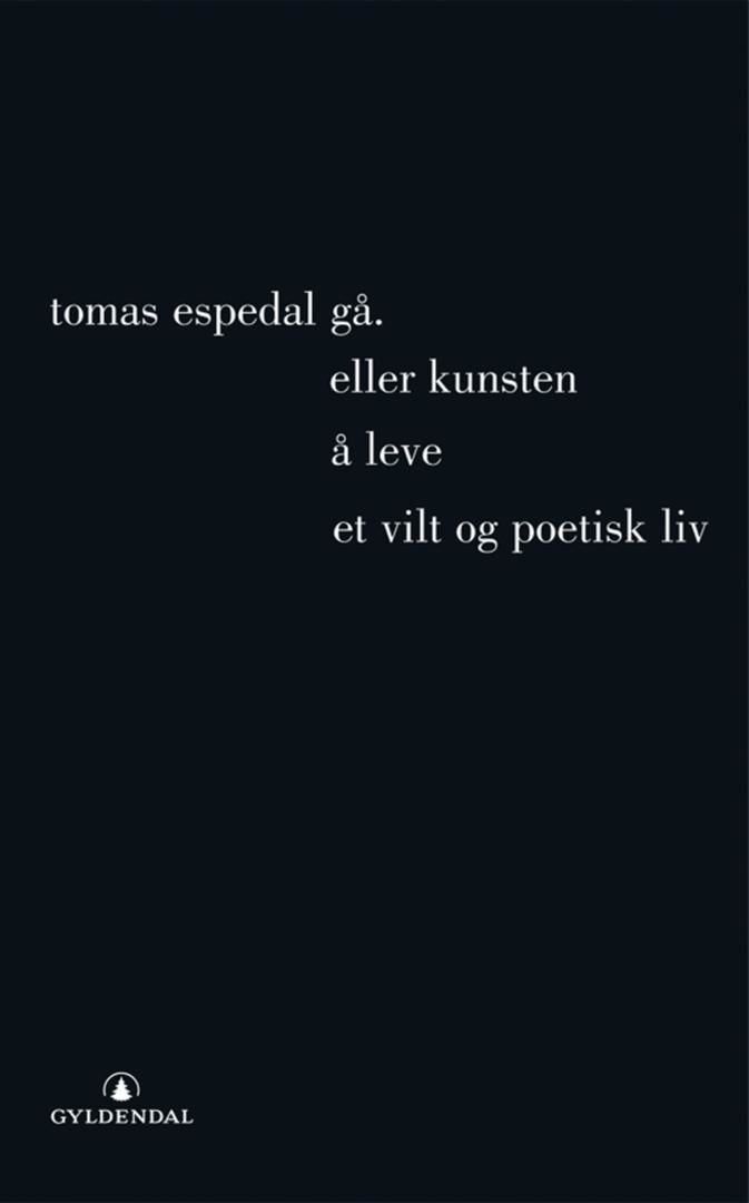 Gå. Eller kunsten å leve et vilt og poetisk liv av Tomas Espedal