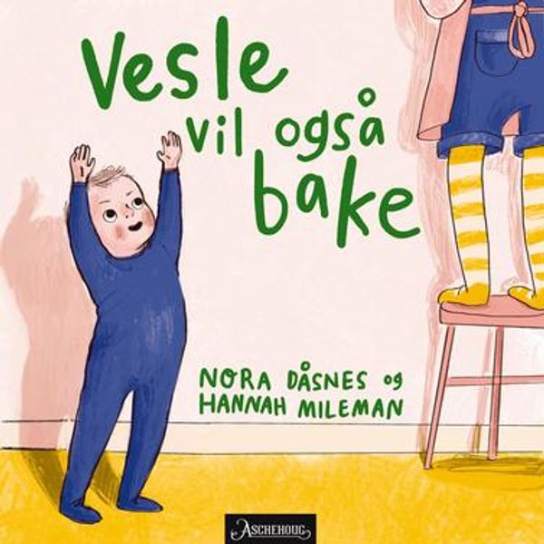 Vesle vil også bake Av Nora Dåsnes og Hannah Milleman