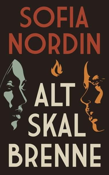 Alt skal brenne av Sofia Nordin - Bokforside