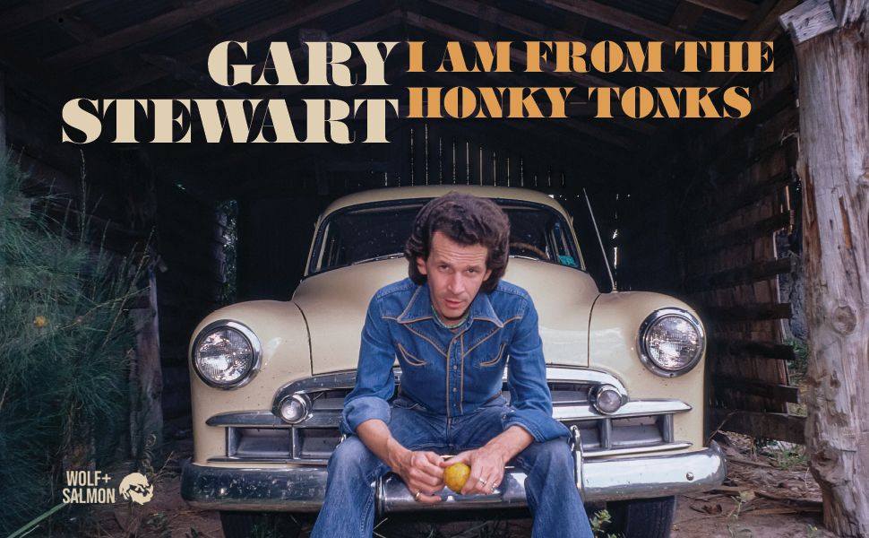 Gary Stewart: I Am From the Honky-Tonks