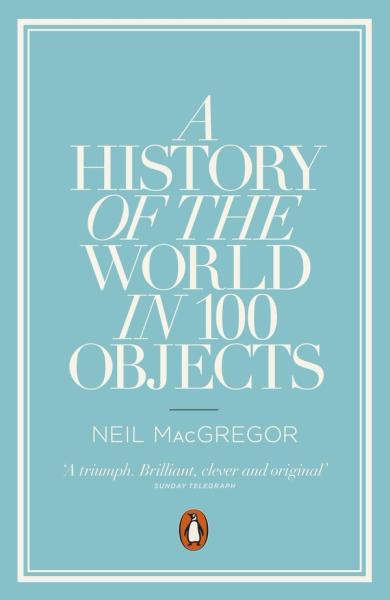 A history of the world in 100 objects av Neil MacGregor