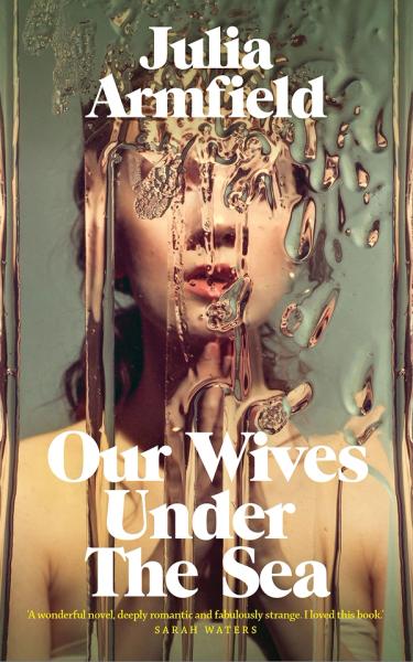 Our wives under the sea av Julia Armfield bokforside
