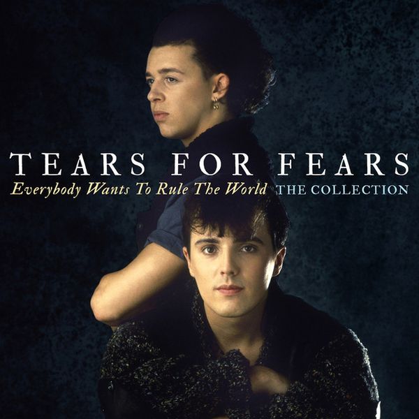 Everybody wants to rule the world the collection Tears for Fears