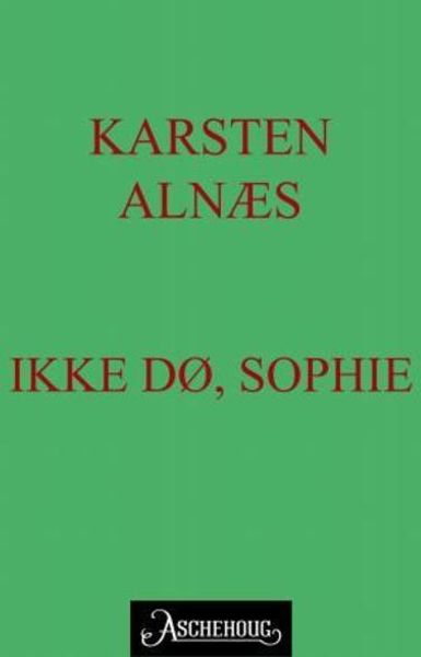 Ikke dø Sophie av Karsten Alnæs