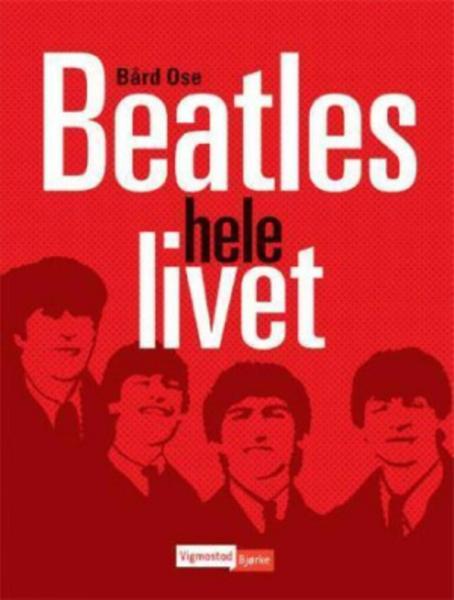 Beatles hele livet av Bård Ose forside