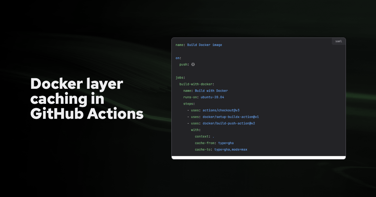 Leveraging GitHub Actions Docker Caching for Optimal CI/CD Performance